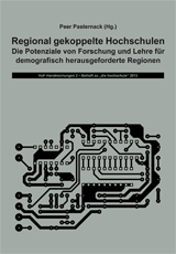 Regional gekoppelte Hochschulen. Die Potenziale von Forschung und Lehre für demografisch herausgeforderte Regionen