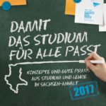Damit das Studium für alle passt. Gute Praxis aus Studium und Lehre in Sachsen-Anhalt 2017