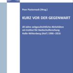 Kurz vor der Gegenwart. 20 Jahre zeitgeschichtliche Aktivitäten am Institut für Hochschulforschung Halle‐Wittenberg (HoF) 1996–2016