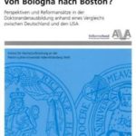 Von Bologna nach Boston? Perspektiven und Reformansätze in der Doktorandenausbildung anhand eines Vergleichs zwischen Deutschland und den USA