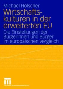 Wirtschaftskulturen in der erweiterten EU. Die Einstellungen der Bürgerinnen und Bürger im europäischen Vergleich