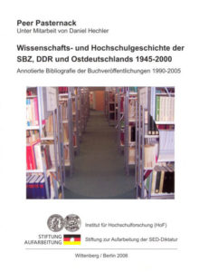 Wissenschafts- und Hochschulgeschichte der SBZ, DDR und Ostdeutschlands 1945–2000. Annotierte Bibliografie der Buchveröffentlichungen 1990–2005