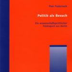 Politik als Besuch. Ein wissenschaftspolitischer Feldreport aus Berlin