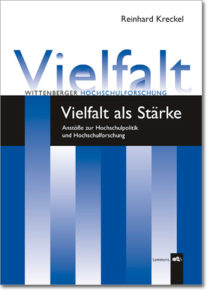 Vielfalt als Stärke. Anstöße zur Hochschulpolitik und Hochschulforschung