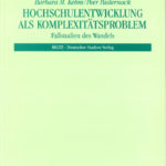 Hochschulentwicklung als Komplexitätsproblem. Fallstudien des Wandels