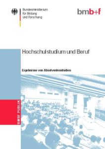 Hochschulstudium und Beruf – Ergebnisse von Absolventenstudien