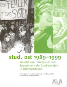 stud. ost 1989–1999. Wandel von Lebenswelt und Engagement der Studierenden in Ostdeutschland