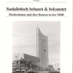 Sozialistisch behaust & bekunstet. Hochschulen und ihre Bauten in der DDR