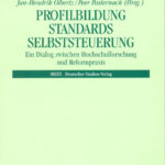 Profilbildung – Standards – Selbststeuerung. Ein Dialog zwischen Hochschulforschung und Reformpraxis
