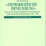 „Demokratische Erneuerung“. Eine universitätsgeschichtliche Untersuchung des ostdeutschen Hochschulumbaus 1989-1995. Mit zwei Fallstudien: Universität Leipzig und Humboldt-Universität zu Berlin