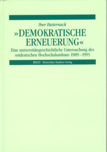 „Demokratische Erneuerung“. Eine universitätsgeschichtliche Untersuchung des ostdeutschen Hochschulumbaus 1989-1995. Mit zwei Fallstudien: Universität Leipzig und Humboldt-Universität zu Berlin