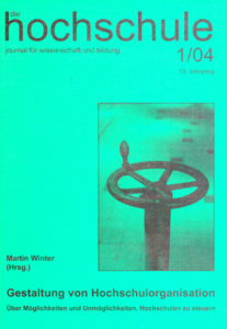 die hochschule 1/2004: Gestaltung von Hochschulorganisation Über Möglichkeiten und Unmöglichkeiten, Hochschulen zu steuern