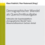 Demographischer Wandel als Querschnittsaufgabe. Fallstudien der Expertenplattform “Demographischer Wandel” beim Wissenschaftszentrum Sachsen-Anhalt