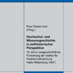 Hochschul- und Wissensgeschichte in zeithistorischer Perspektive. 15 Jahre zeitgeschichtliche Forschung am Institut für Hochschulforschung Halle-Wittenberg