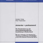 elementar + professionell. Die Akademisierung der elementarpädagogischen Ausbildung in Deutschland