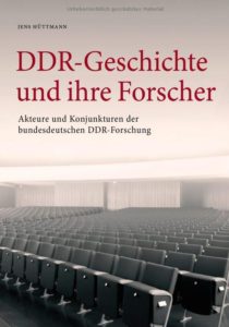 DDR-Geschichte und ihre Forscher. Akteure und Konjunkturen der bundesdeutschen DDR-Forschung