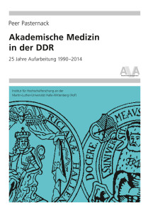 Akademische Medizin in der DDR. 25 Jahre Aufarbeitung 1990–2014