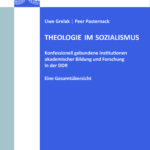 Theologie im Sozialismus. Konfessionell gebundene Institutionen akademischer Bildung und Forschung in der DDR. Eine Gesamtübersicht