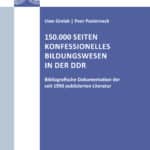 150.000 Seiten konfessionelles Bildungswesen in der DDR. Bibliografische Dokumentation der seit 1990 publizierten Literatur