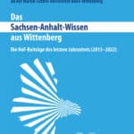 Das Sachsen-Anhalt-Wissen aus Wittenberg. Die HoF-Beiträge des letzten Jahrzehnts (2013–2022)