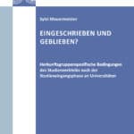 Eingeschrieben und geblieben. Herkunftsgruppenspezifische Bedingungen des Studienverbleibs nach der Studieneingangsphase an Universitäten