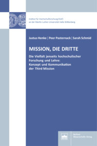 Mission, die dritte. Die Vielfalt jenseits hochschulischer Forschung und Lehre: Konzept und Kommunikation der Third Mission