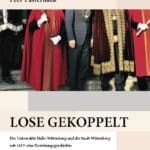 Lose gekoppelt. Die Universität Halle-Wittenberg und die Stadt Wittenberg seit 1817: eine Beziehungsgeschichte