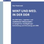 MINT und Med. in der DDR. Die DDR-Natur-, Ingenieur- und medizinischen Wissenschaften im Spiegel ihrer dreißigjährigen Aufarbeitung und Erforschung seit 1990