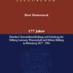 177 Jahre – Zwischen Universitätsschließung und Gründung der Stiftung Leucorea. Wissenschaft und Höhere Bildung in Wittenberg 1817 – 1994