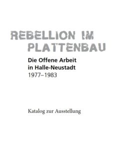 Rebellion im Plattenbau. Die Offene Arbeit in Halle-Neustadt 1977–1983